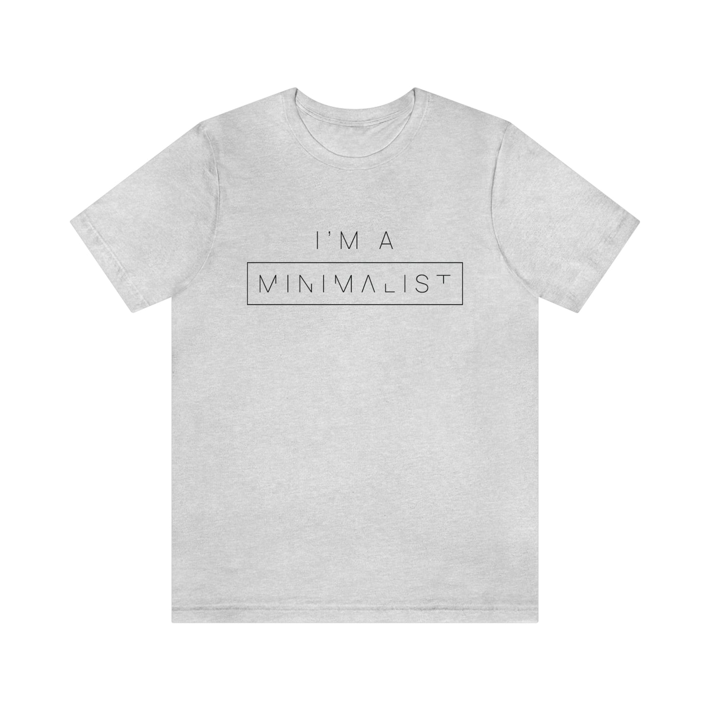 I'm a Minimalist Tee