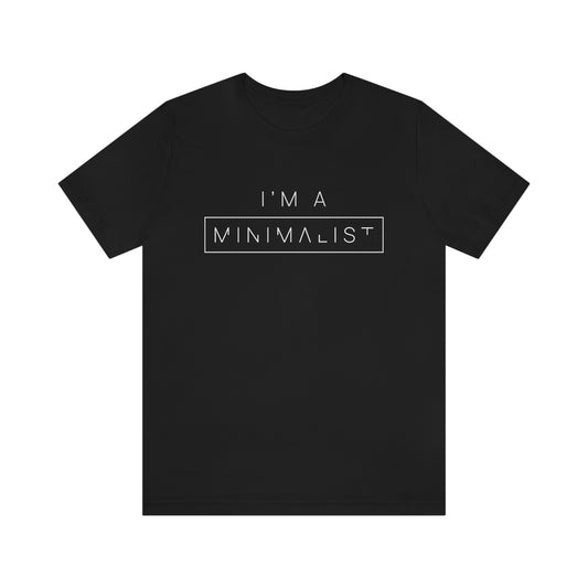 I'm a Minimalist Tee